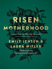 Risen Motherhood Gospel Hope for Everyday Moments【電子書籍】[ Emily Jensen ]