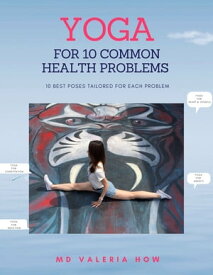 Yoga for 10 common health problems 10 best yoga poses tailored for each problem【電子書籍】[ JiaMei How ]