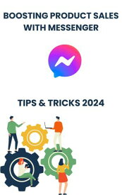 Boosting Product Sales with Facebook Messenger in 2024 : strategies tips, and Tricks Unlocking Sales Potential: Leveraging Facebook Messenger Strategies for Product Growth in 2024【電子書籍】[ Blockwebmeta ]