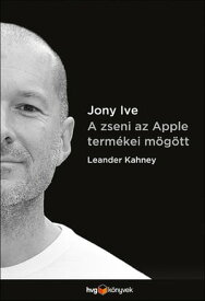 Jony Ive - A zseni az Apple term?kei m?g?tt【電子書籍】[ Leander Kahney ]