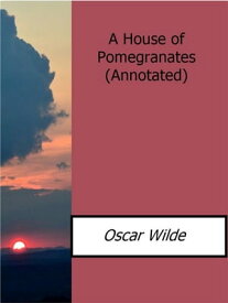 A House of Pomegranates(Annotated)【電子書籍】[ Oscar Wilde ]