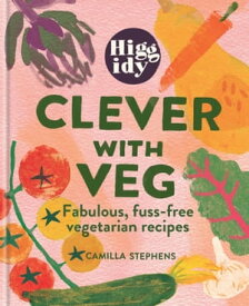 Higgidy Clever with Veg Fabulous, fuss-free vegetarian recipes【電子書籍】[ Camilla Stephens ]