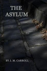 The Asylum【電子書籍】[ J.M.Carroll ]
