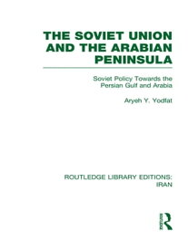 The Soviet Union and the Arabian Peninsula (RLE Iran D)【電子書籍】[ Aryeh Yodfat ]