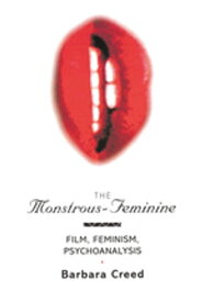 The Monstrous-Feminine Film, Feminism, Psychoanalysis【電子書籍】[ Barbara Creed ]