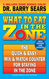 What to Eat in the Zone The Quick & Easy, Mix & Match Counter for Staying in the Zone【電子書籍】[ Barry Sears ]