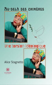 Au-del? des chim?res une torsion id?ologique Une torsion id?ologique【電子書籍】[ Alice Stagnetto ]