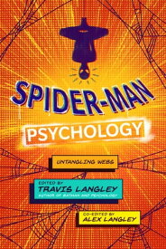 Spider-Man Psychology Untangling Webs【電子書籍】[ Travis Langley ]