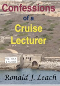 Confessions of a Cruise Lecturer【電子書籍】[ Ronald J. Leach ]