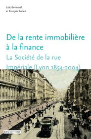 De la rente immobili?re ? la finance La Soci?t? de la rue Imp?riale (Lyon, 1854-2004)【電子書籍】[ Lo?c Bonneval ]