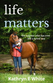 Life Matters an inspirational and heartwarming memoir of rebuilding life after loss【電子書籍】[ Kathryn E. White ]