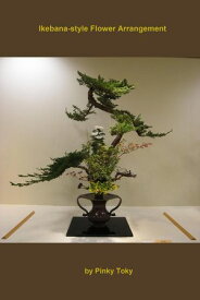 Ikebana-style Flower Arrangement【電子書籍】[ Pinky Toky ]