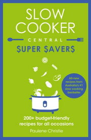 Slow Cooker Central Super Savers【電子書籍】[ Paulene Christie ]