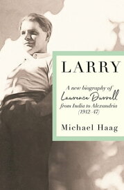 Larry A New Biography of Lawrence Durrell, 1912?1947【電子書籍】[ Michael Haag ]
