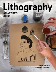 Lithography A Artist Guide【電子書籍】[ Catherine Ade ]