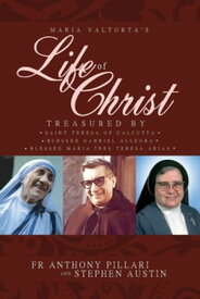 Maria Valtorta's Life of Christ Treasured by Saint Teresa of Calcutta, Blessed Mar?a In?s Teresa Arias, and Blessed Gabriel Allegra【電子書籍】[ Anthony Pillari ]