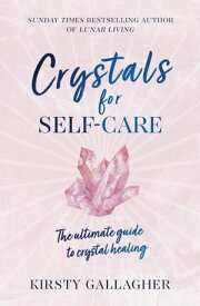 Crystals for Self-Care The ultimate guide to crystal healing【電子書籍】[ Kirsty Gallagher ]
