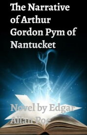 The Narrative of Arthur Gordon Pym of Nantucket【電子書籍】[ Edgar Allan Poe ]