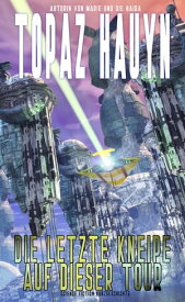 Die letzte Kneipe auf dieser Tour Science Fiction Kurzgeschichte【電子書籍】[ Topaz Hauyn ]