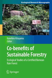 Co-benefits of Sustainable Forestry Ecological Studies of a Certified Bornean Rain Forest【電子書籍】