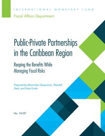 Public-Private Partnerships in the Caribbean Region Reaping the Benefits while Managing Fiscal Risks【電子書籍】[ Maximilien Queyranne ]