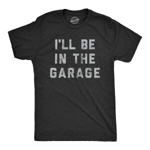 �N���C�W�[�h�b�O T�V���c �����Y �g�b�v�X �O���t�B�b�N Crazy Dog T-Shirts Mens I'll Be In The Garage T shirt Funny Car Mechanic Dad Graphic Novelty Tee Heather Black �u���b�N