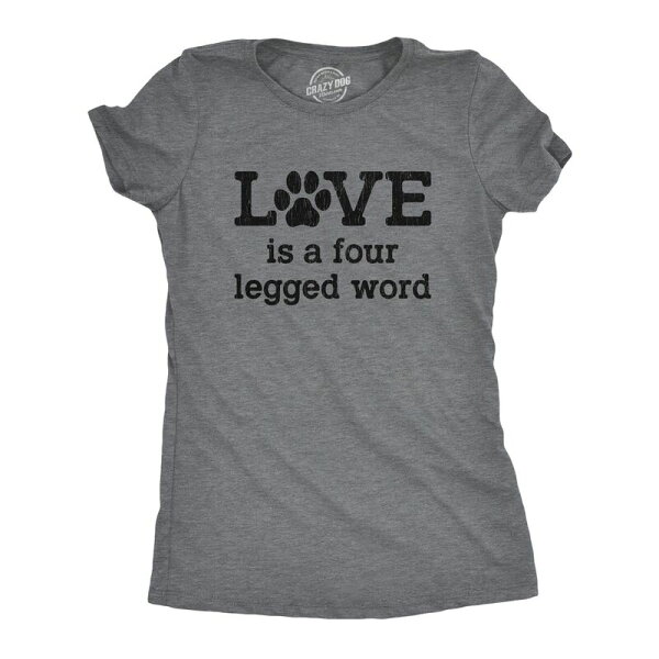 クレイジードッグ Tシャツ レディース トップス Crazy Dog T-Shirts Womens Love Is A Four Legged Word T Shirt Funny Pet Puppy Dog Animalover Cutee Dark Heather Grey グレー