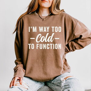 Simply Sage Market ���f�B�[�X �g�b�v�X T�V���c �X�E�F�b�g Simply Sage Market I'm Way Too Cold To Function Lightweight Garment Dyed Sweatshirt Espresso �Z�[�W