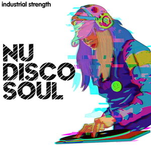 INDUSTRIAL STRENGTH NU DISCO SOUL(IC[i)(2Ԉȓɔ[i) vOC\tg