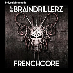 INDUSTRIAL STRENGTH THE BRAINDRILLERZ - FRENCHCORE(IC[i)(2Ԉȓɔ[i) vOC\tg