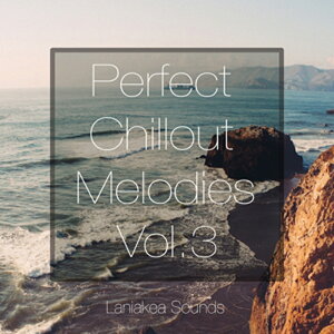 LANIAKEA SOUNDS PERFECT CHILLOUT MELODIES VOL 3(IC[i)(2Ԉȓɔ[i) vOC\tg