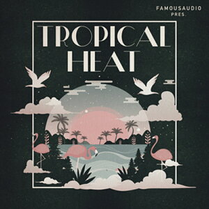 FAMOUS AUDIO TROPICAL HEAT(IC[i)(2Ԉȓɔ[i) vOC\tg