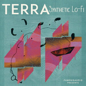 FAMOUS AUDIO TERRA - SYNTHETIC LO-FI(IC[i)(2Ԉȓɔ[i) vOC\tg