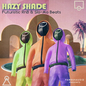 FAMOUS AUDIO HAZY SHADE - FUTURISTIC RNB & SLO-MO BEATS(IC[i)(2Ԉȓɔ[i) vOC\tg