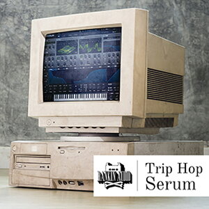 RANKIN AUDIO TRIP HOP SERUM PRESETS(IC[i)(2Ԉȓɔ[i) vOC\tg