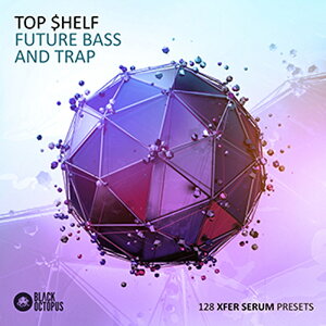 BLACK OCTOPUS TOP $HELF: FUTURE BASS & TRAP SERUM PRESETS(�I�����C���[�i)(2���Ԉȓ��ɔ[�i) �v���O�C���\�t�g