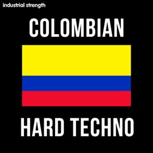 INDUSTRIAL STRENGTH COLOMBIAN HARD TECHNO(IC[i)(2Ԉȓɔ[i) vOC\tg