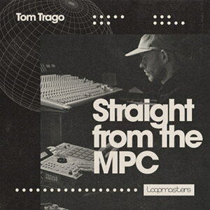 LOOPMASTERS TOM TRAGO - STRAIGHT FROM THE MPC(IC[i)(2Ԉȓɔ[i) vOC\tg