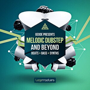 LOOPMASTERS GEODE PRESENTS MELODIC DUBSTEP & BEYOND(IC[i)(2Ԉȓɔ[i) vOC\tg
