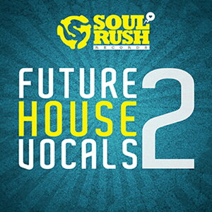 SOUL RUSH RECORDS FUTURE HOUSE VOCALS 2(オンライン納品)(2時間以内に納品) プラグインソフト