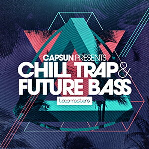 LOOPMASTERS CAPSUN PRESENTS CHILL TRAP & FUTURE BASS(オンライン納品)(2時間以内に納品) プラグインソフト