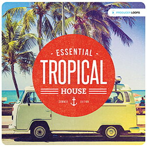 PRODUCER LOOPS ESSENTIAL TROPICAL HOUSE SUMMER EDITION(�I�����C���[�i)(2���Ԉȓ��ɔ[�i) �v���O�C���\�t�g