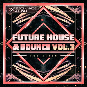RESONANCE SOUND y]iXTEhubNtCf[Z[IzFUTURE HOUSE & BOUNCE VOL.3 FOR SERUM(IC[i)(2Ԉȓɔ[i) vOC\tg