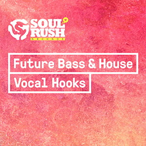 SOUL RUSH RECORDS FUTURE BASS & HOUSE VOCAL HOOKS(�I�����C���[�i)(2���Ԉȓ��ɔ[�i) �v���O�C���\�t�g