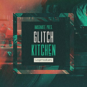 LOOPMASTERS IMAGINATE PRESENTS GLITCH KITCHEN(IC[i)(2Ԉȓɔ[i) vOC\tg