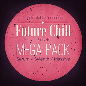 DELECTABLE RECORDS FUTURE CHILL PRESETS MEGA PACK(�I�����C���[�i)(2���Ԉȓ��ɔ[�i) �v���O�C���\�t�g