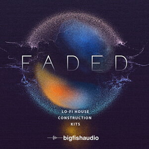 BIG FISH AUDIO yrbOtBbVI[fBIZ[IzFADED - LO-FI HOUSE CONSTRUCTION KITS(IC[i)(2Ԉȓɔ[i) vOC\tg