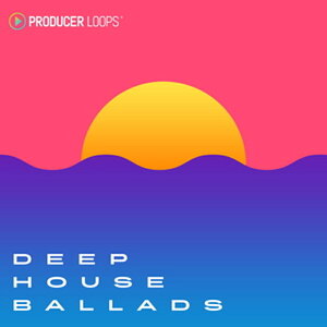PRODUCER LOOPS DEEP HOUSE BALLADS(IC[i)(2Ԉȓɔ[i) vOC\tg