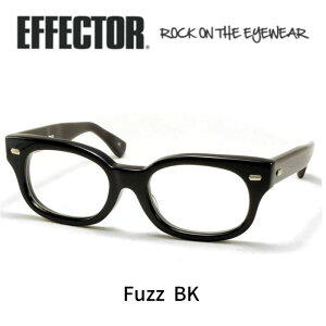 EFFECTOR エフェクター 眼鏡 メガネ fuzz ファズ BK ブラック