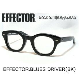 EFFECTOR エフェクター 眼鏡 メガネ BLUES DRIVER ブルースドライバー BK ブラック